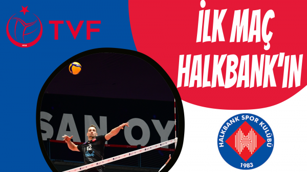 İlk maç Halkbank’ın