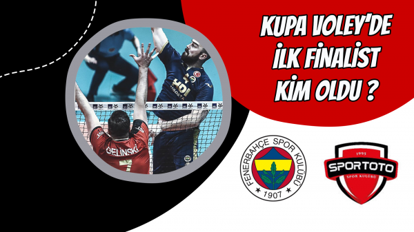 Kupa Voley’de ilk finalist kim oldu ?