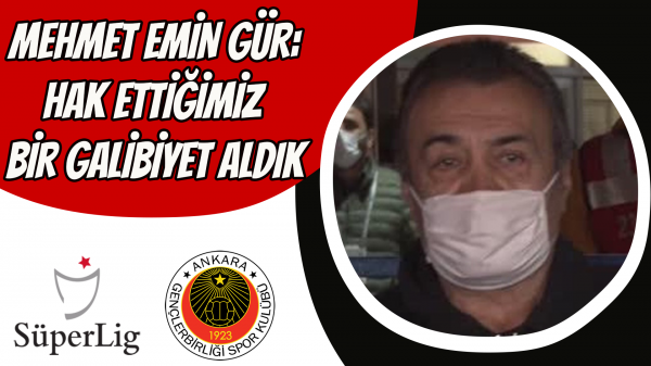 Mehmet Emin Gür: Hak ettiğimiz bir galibiyet aldık