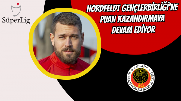 Nordfeldt Gençlerbirliği'ne puan kazandırmaya devam ediyor