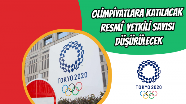 Olimpiyatlara katılacak resmi yetkili sayısı düşürülecek