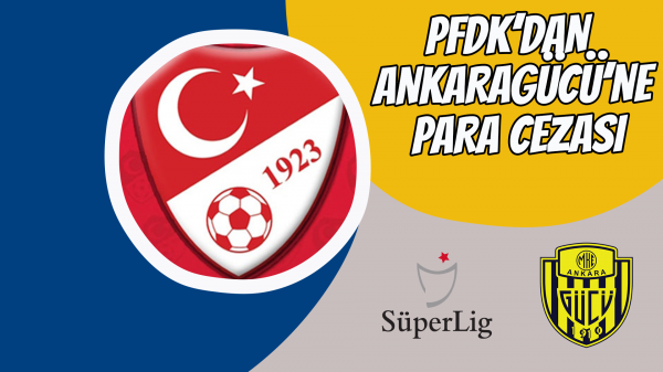 PFDK’dan Ankaragücü’ne para cezası