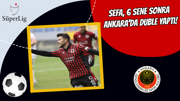 Sefa, 6 sene sonra Ankara’da duble yaptı!