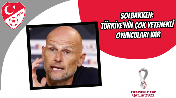 Solbakken: Türkiye'nin çok yetenekli oyuncuları var