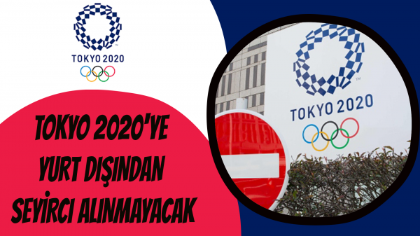 Tokyo 2020'ye yurt dışından seyirci alınmayacak