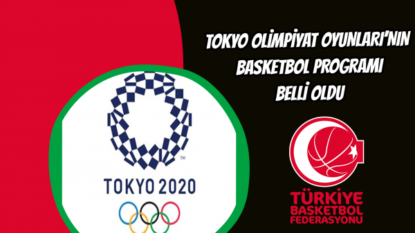 Tokyo Olimpiyat oyunları’nın  basketbol programı belli oldu