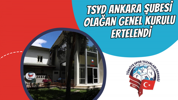 TSYD Ankara Şubesi Olağan Genel Kurulu ertelendi