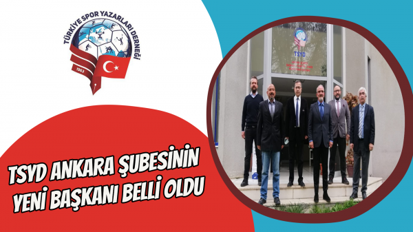 TSYD Ankara Şubesinin yeni başkanı belli oldu