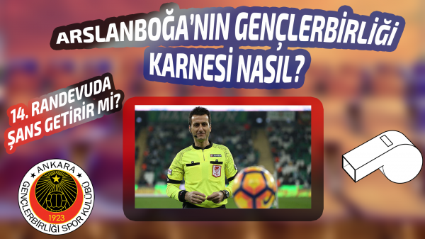 Arslanboğa’nın Gençlerbirliği karnesi nasıl?