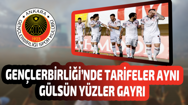 Gençlerbirliği’nde tarifeler aynı gülsün yüzler gayrı