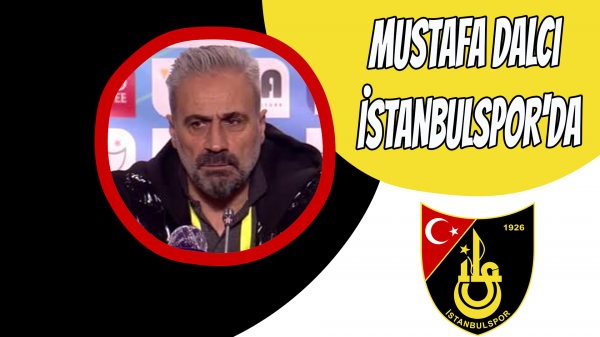 Mustafa Dalcı İstanbulspor'da