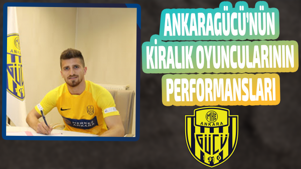 Ankaragücü'nün kiralık oyuncuları nasıl performans gösterdi?