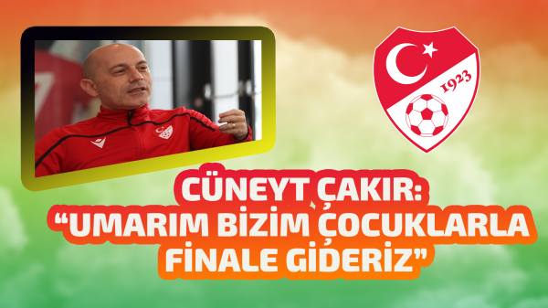 Cüneyt Çakır: " umarım Bizim Çocuklarla finale gideriz "