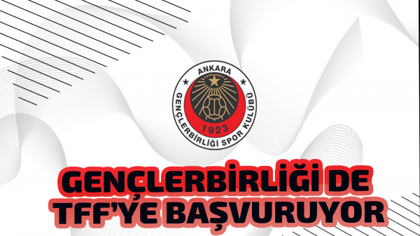 Gençlerbirliği de TFF’ye başvuruyor