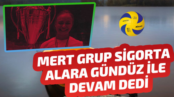 Mert Grup Sigorta Alara Gündüz ile devam dedi