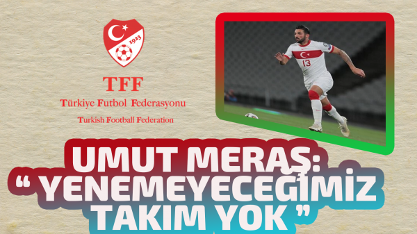 Umut Meraş: “ Yenemeyeceğimiz takım yok ” 