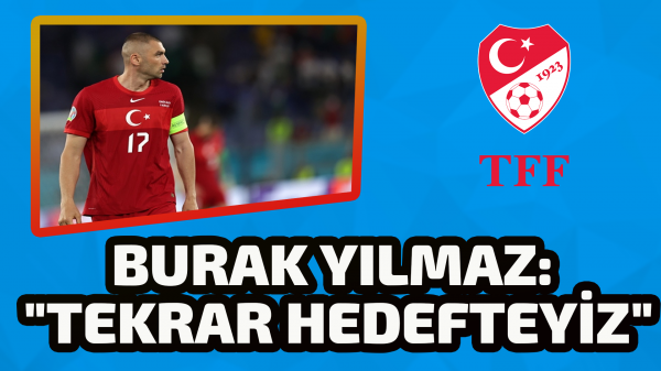 Burak Yılmaz: "Tekrar hedefteyiz"