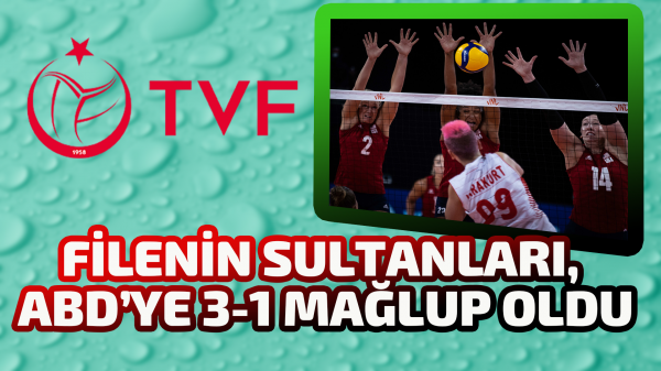 Filenin Sultanları, Milletler Ligi’nde ABD’ye 3-1 Mağlup oldu