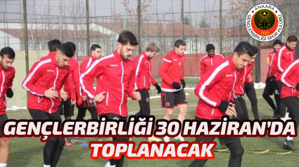 Gençlerbirliği 30 Haziran’da tesislerde toplanacak