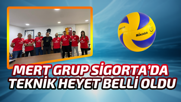 Mert Grup Sigorta’da teknik heyet belli oldu