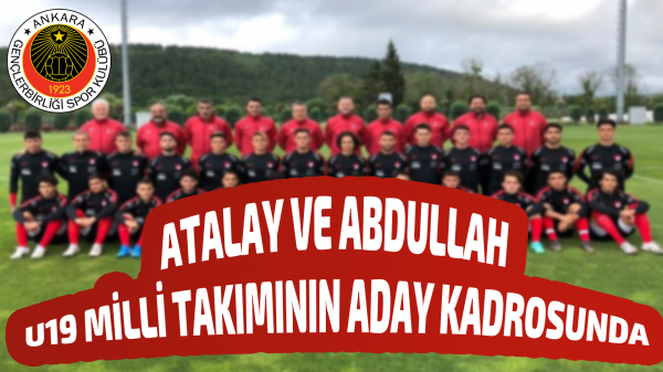 Atalay ve Abdullah U19 Milli takımının aday kadrosunda