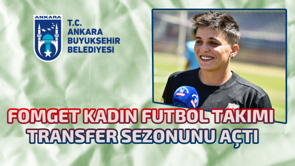 Fomget Kadın Futbol Takımı transfer sezonunu açtı