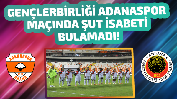 Gençlerbirliği Adanaspor maçında şut isabeti bulamadı!