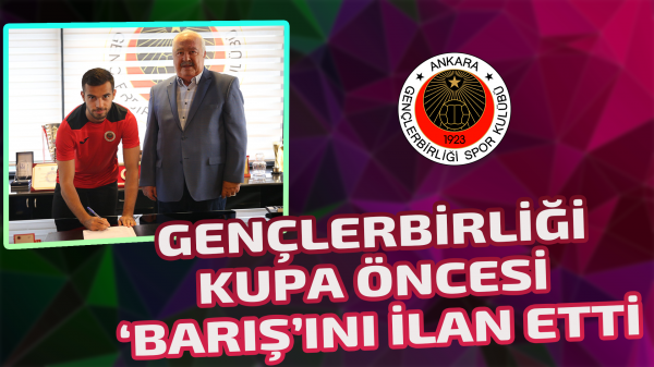 Gençlerbirliği kupa öncesi ‘Barış’ını ilan etti