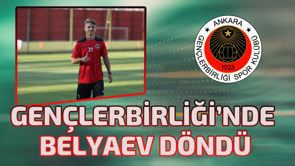 Gençlerbirliği’nde Belyaev döndü