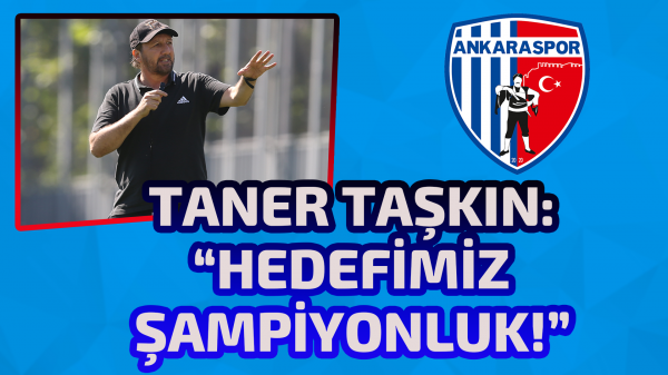 Taner Taşkın: “Hedefimiz Şampiyonluk!”