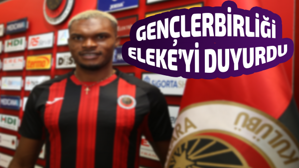 Gençlerbirliği Eleke’yi duyurdu