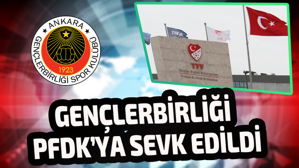 Gençlerbirliği PFDK’ya sevk edildi