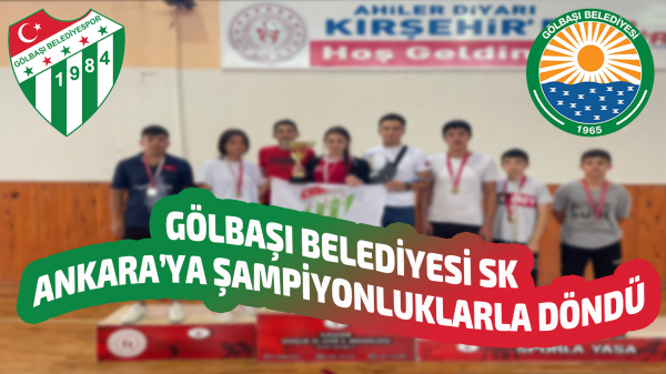 Gölbaşı Belediyesi SK Ankara’ya şampiyonluklarla döndü  