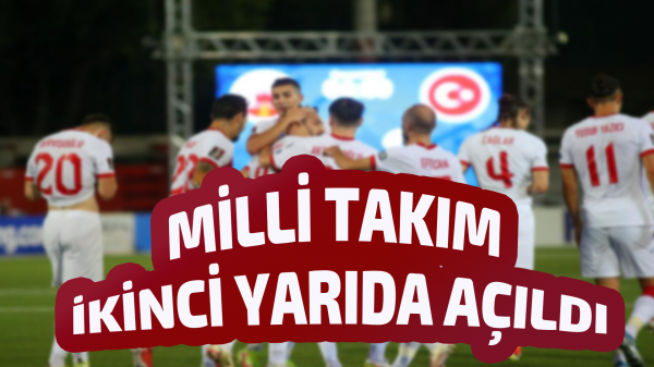 Milli takım ikinci yarıda açıldı