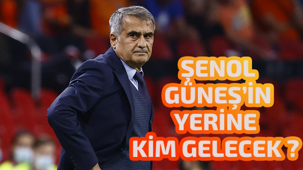 Şenol Güneş’in yerine kim gelecek ? 