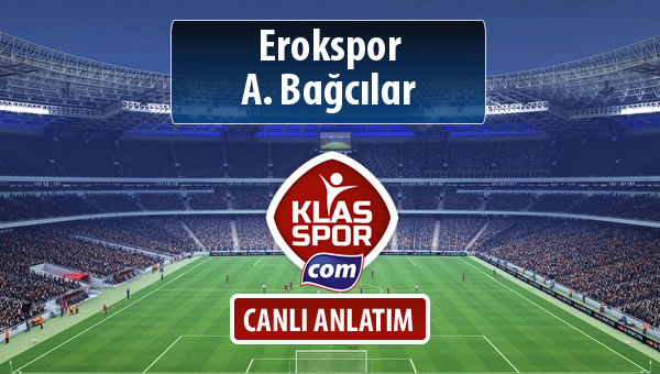 Erokspor - A. Bağcılar maç kadroları belli oldu...