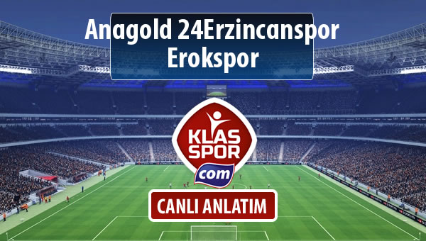 İşte Anagold 24Erzincanspor - Erokspor maçında ilk 11'ler