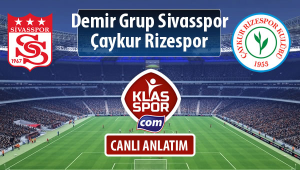 İşte Demir Grup Sivasspor - Çaykur Rizespor maçında ilk 11'ler