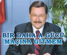 Melih Gökçek 'Bir daha A.Gücü maçına gitmem'