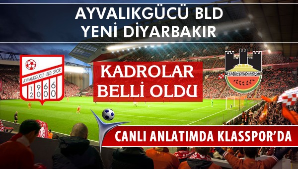Ayvalıkgücü Bld - Diyarbekirspor maç kadroları belli oldu...